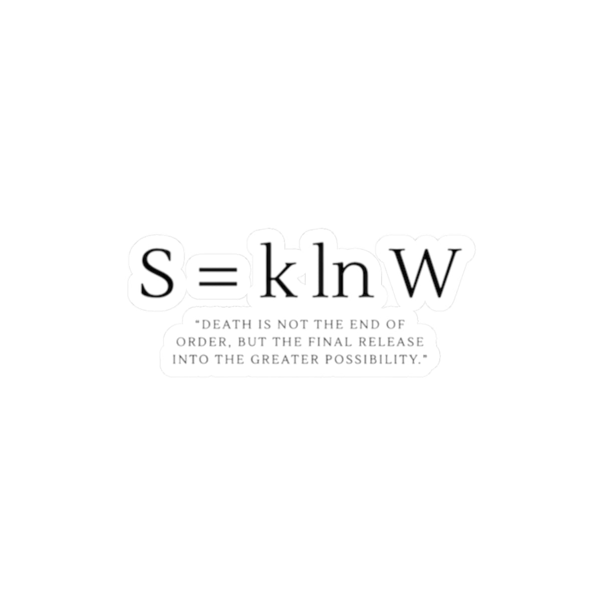 Minimalist Typographic Sticker — “S = k ln W” Formula with Quote